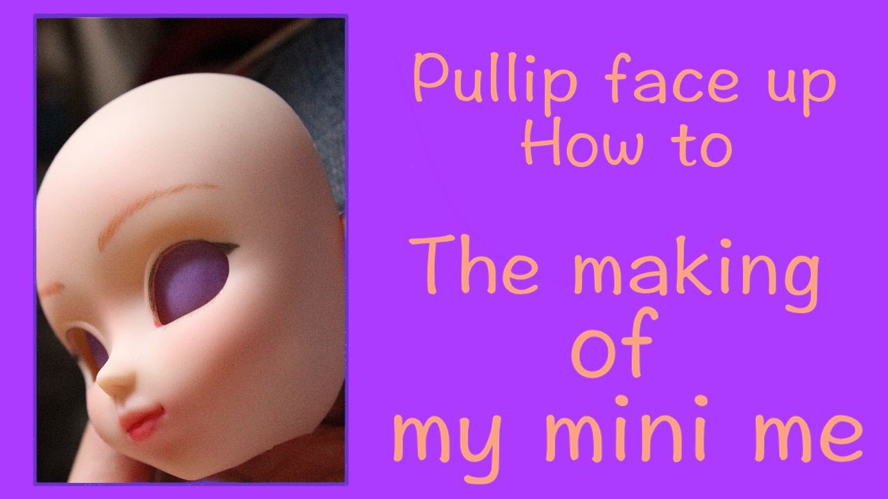 Pullip Face up How to: The making of my mini me
