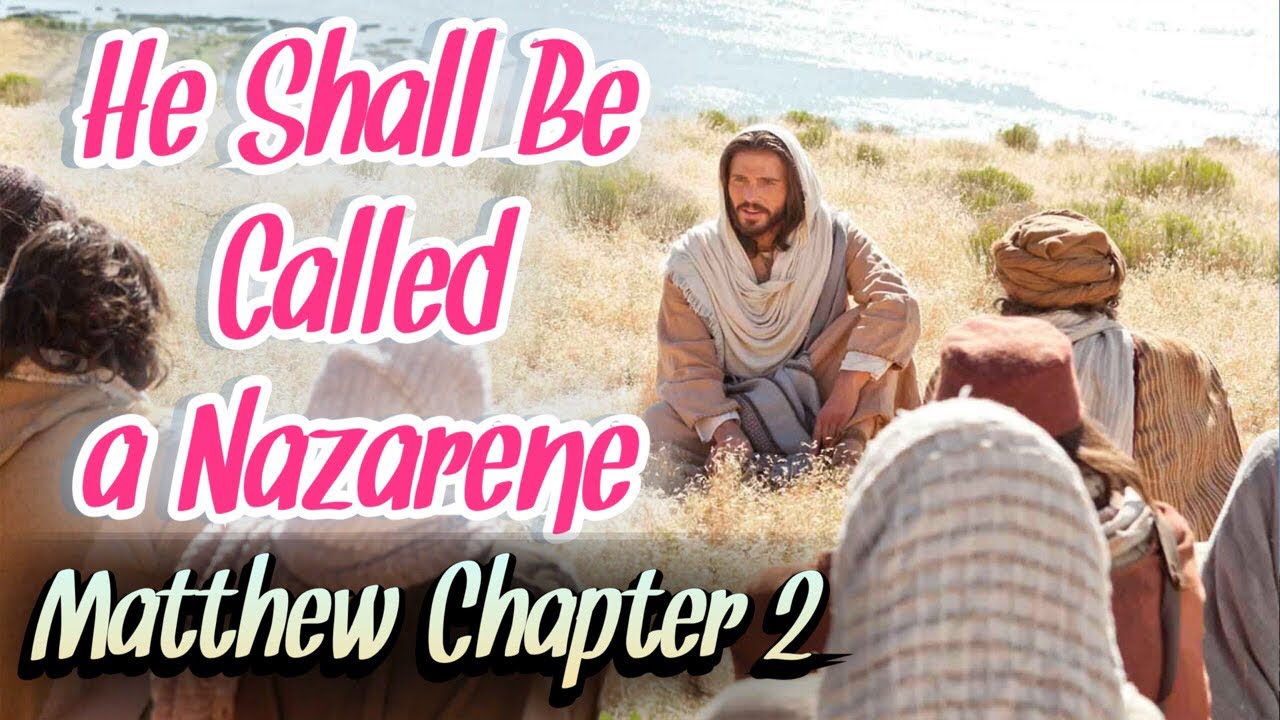 Matthew Chapter 2 | He Shall Be Called A Nazarene