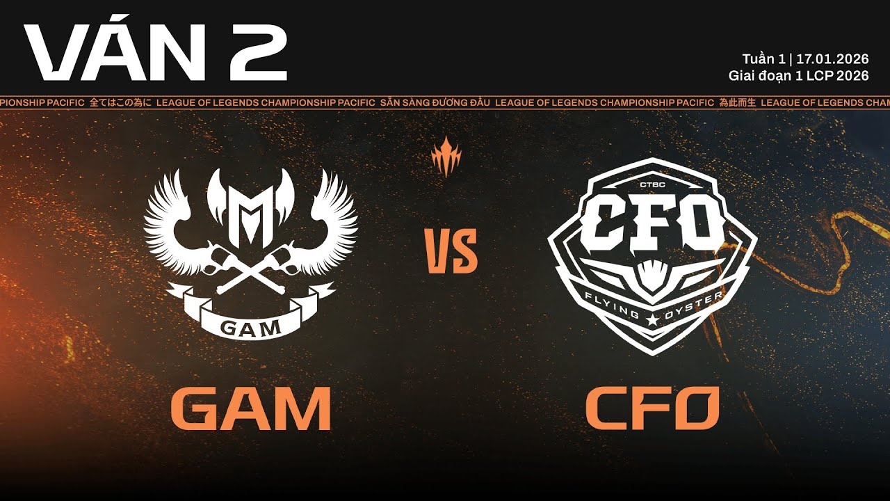GAM vs CFO | Ván 2 | Vòng Bảng Giai Đoạn 1 LCP 2026