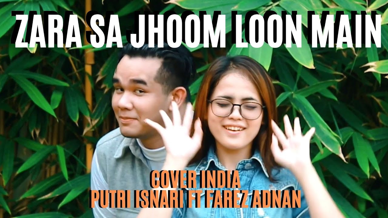 (COVER INDIA) Zara Sa Jhoom Loon Main - Putri Isnari ft Farez Adnan