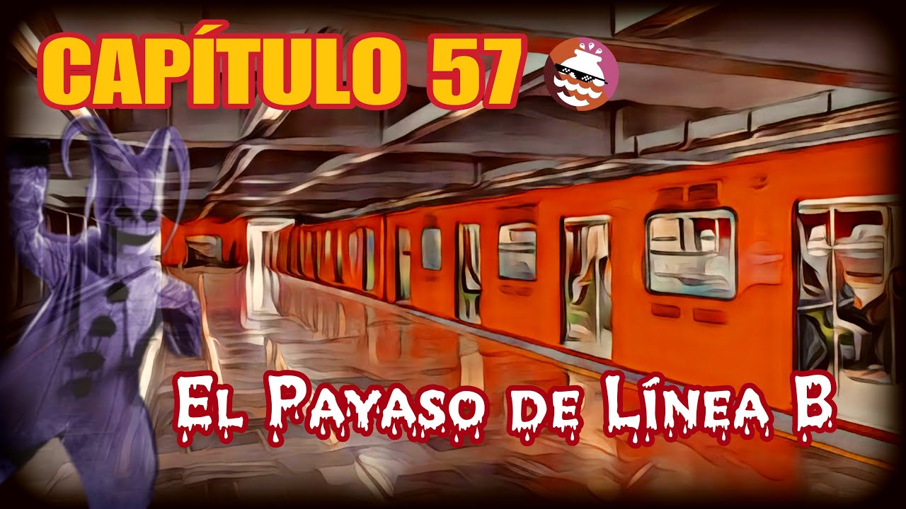 Capítulo 57 - El Payaso de Línea b - Historias Terror Metro CDMX