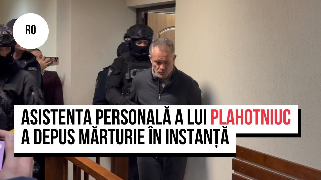 Asistenta personală a lui Plahotniuc a depus mărturie în instanță. Ce a declarat?
