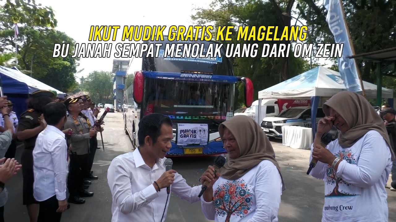 IKUT MUDIK GRATIS KE MAGELANG, BU JANAH SEMPAT MENOLAK UANG DARI OM ZEIN