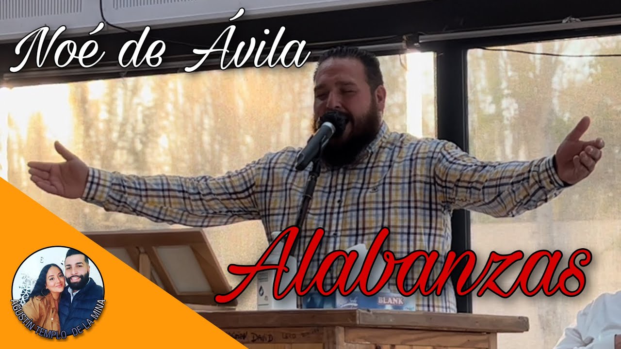 NOÉ DE ÁVILA | Alabanzas | 25/04/2022 | Iglesia de La Mina
