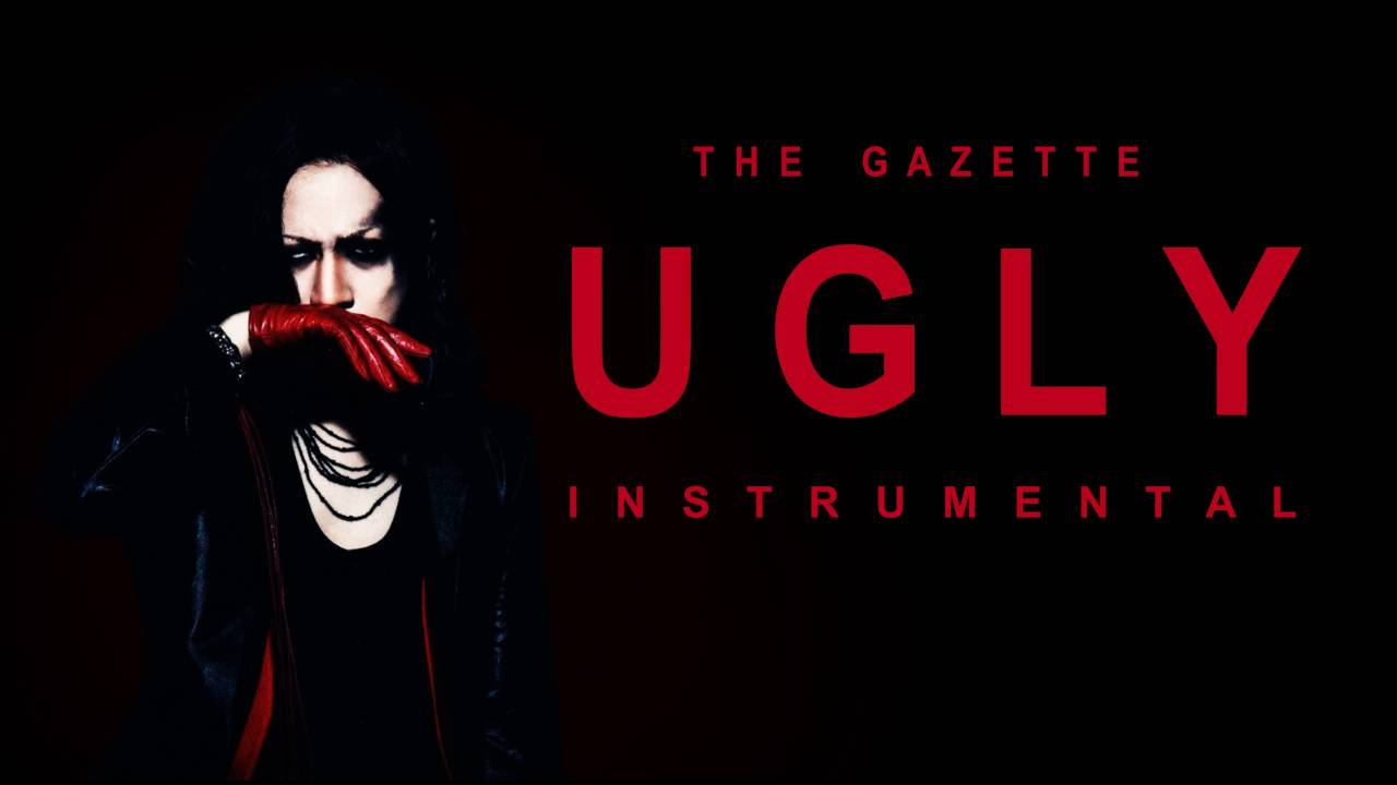 the GazettE - UGLY ( Instrumental ) カラオケ