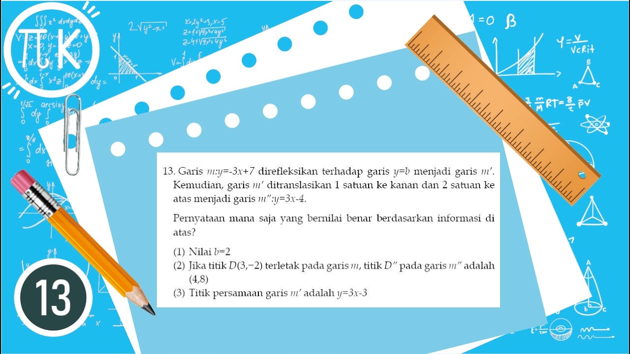 Garis m:y=-3x+7 direfleksikan terhadap garis y=b menjadi garis m’. Kemudian, garis m’ ...
