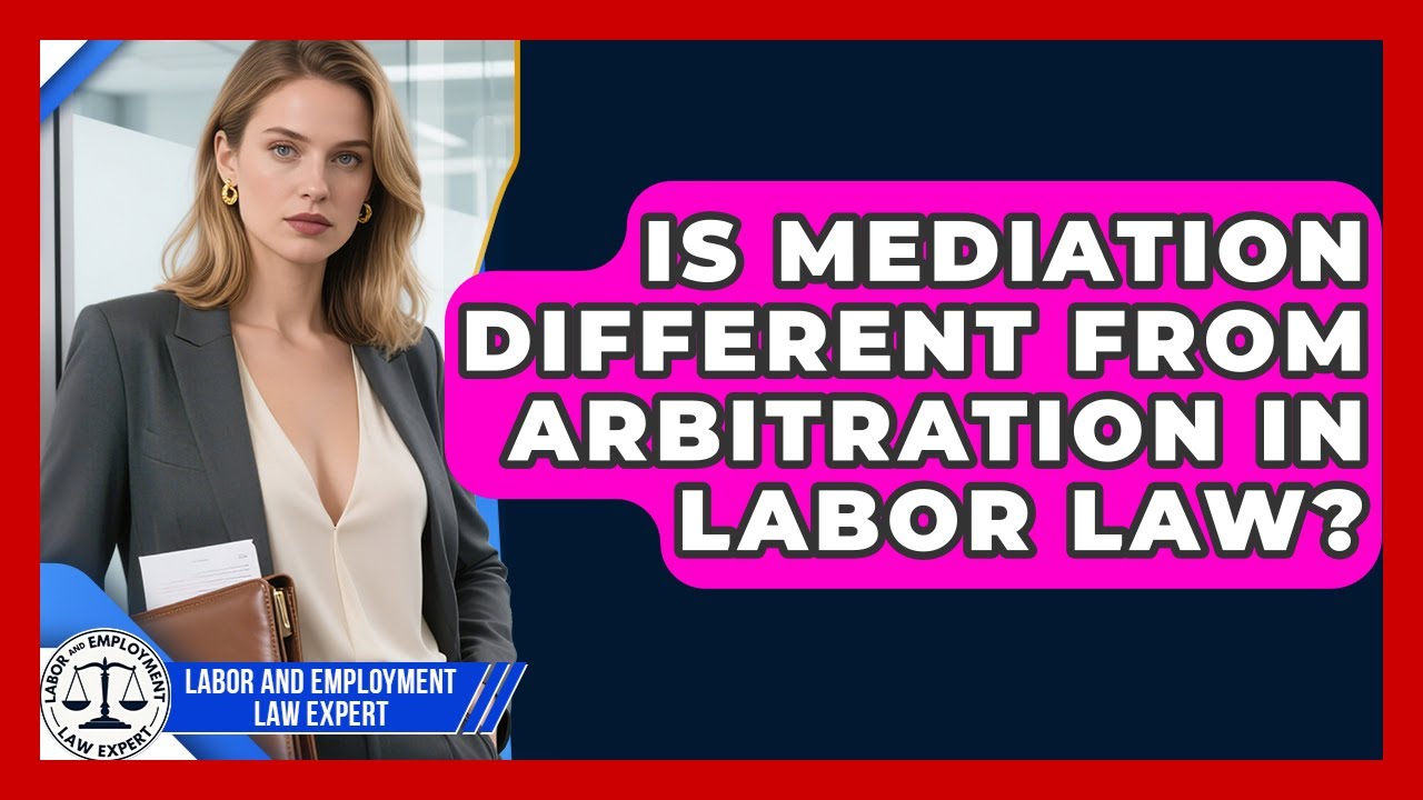 Is Mediation Different From Arbitration In Labor Law? - Labor and Employment Law Expert