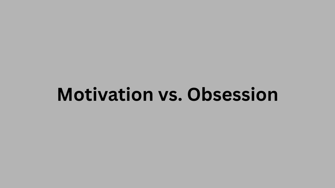 Motivation vs Obsession