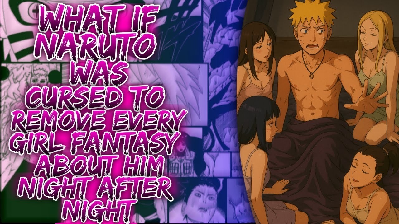 What If Naruto Was Cursed To Remove Every Girls Fantasy About Him Night After Night ||