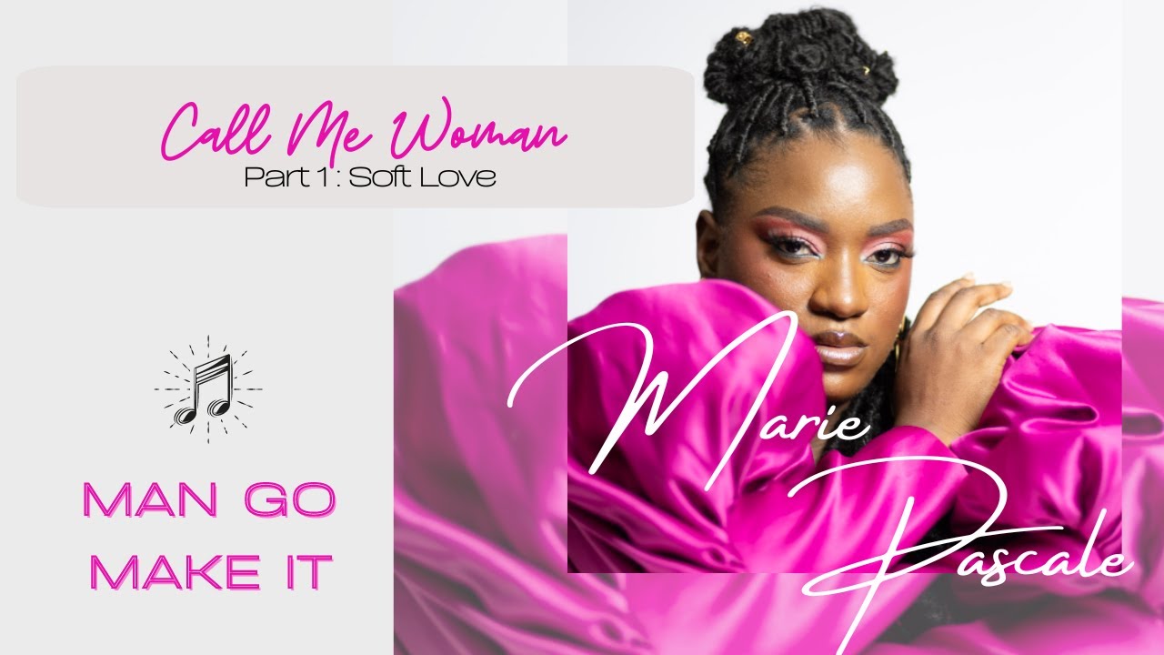 Man Go Make It - Call Me Woman Part 1 Soft Love - Marie Pascale 2024