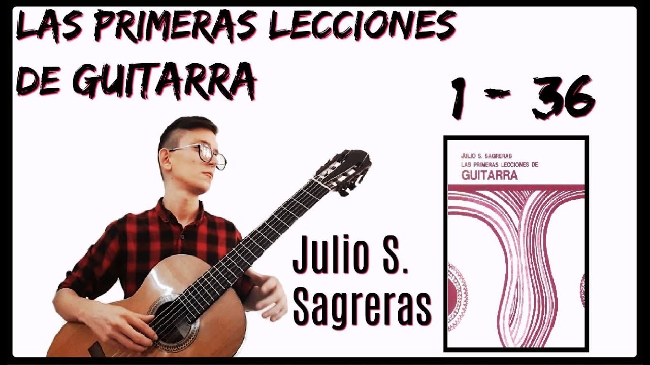 Las Primeras Lecciones de Guitarra | Lecciones 1 - 36 | Julio S. Sagreras.