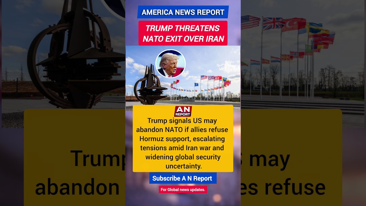 Trump Threatens NATO Exit Over Iran War | Hormuz Crisis | Global Alliance At Risk | A N REPORT