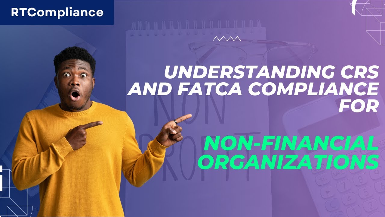 Understanding CRS and FATCA Compliance for Non-Financial Organizations