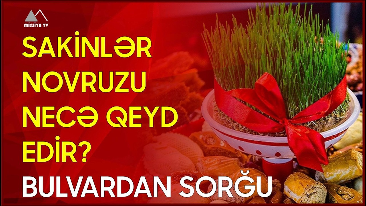 🔴 Sakinlər novruzu necə qeyd edir? - Bulvardan sorğu