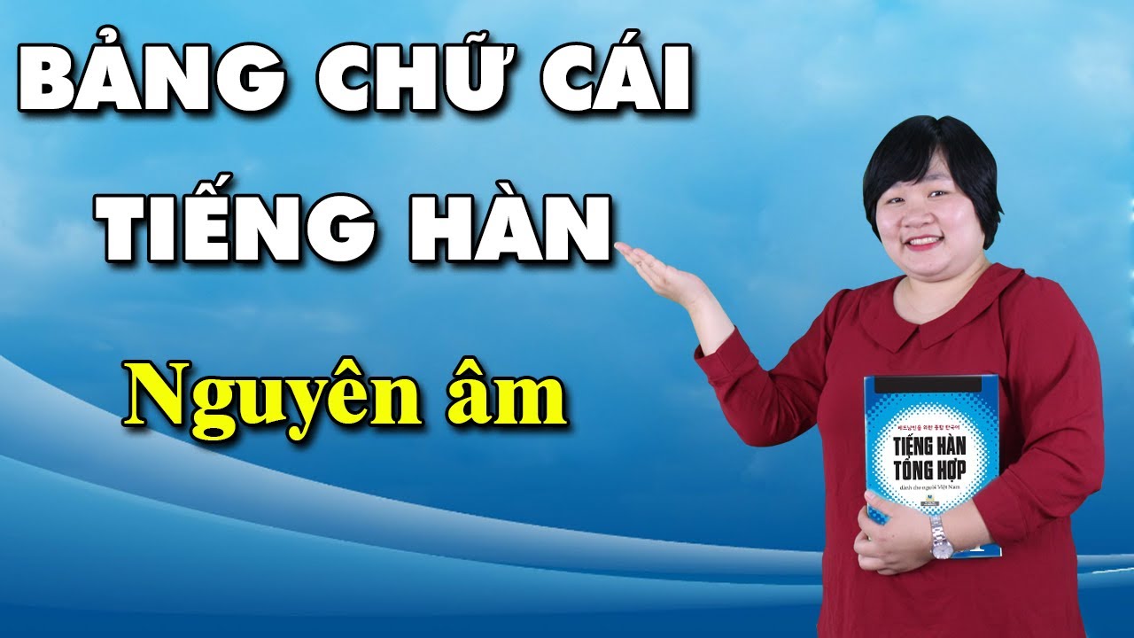 Bảng chữ cái tiếng Hàn -P1 NGUYÊN ÂM