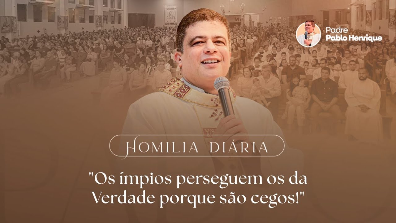 OS ÍMPIOS PERSEGUEM OS DA VERDADE PORQUE SÃO CEGOS. |HOMILIA DIÁRIA |20/03/2026 I PE PABLO HENRIQUE 