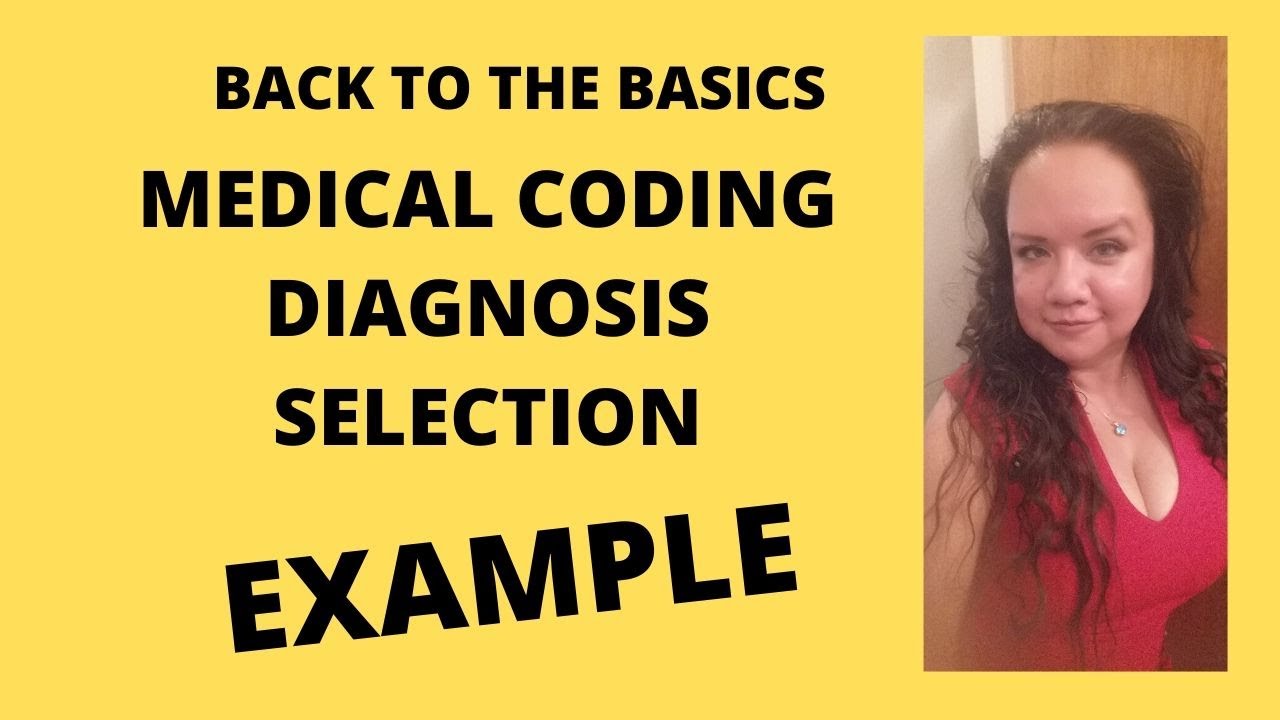 BACK TO THE BASICS MEDICAL CODING DIAGNOSIS SELECTION EXAMPLE BEGINNER