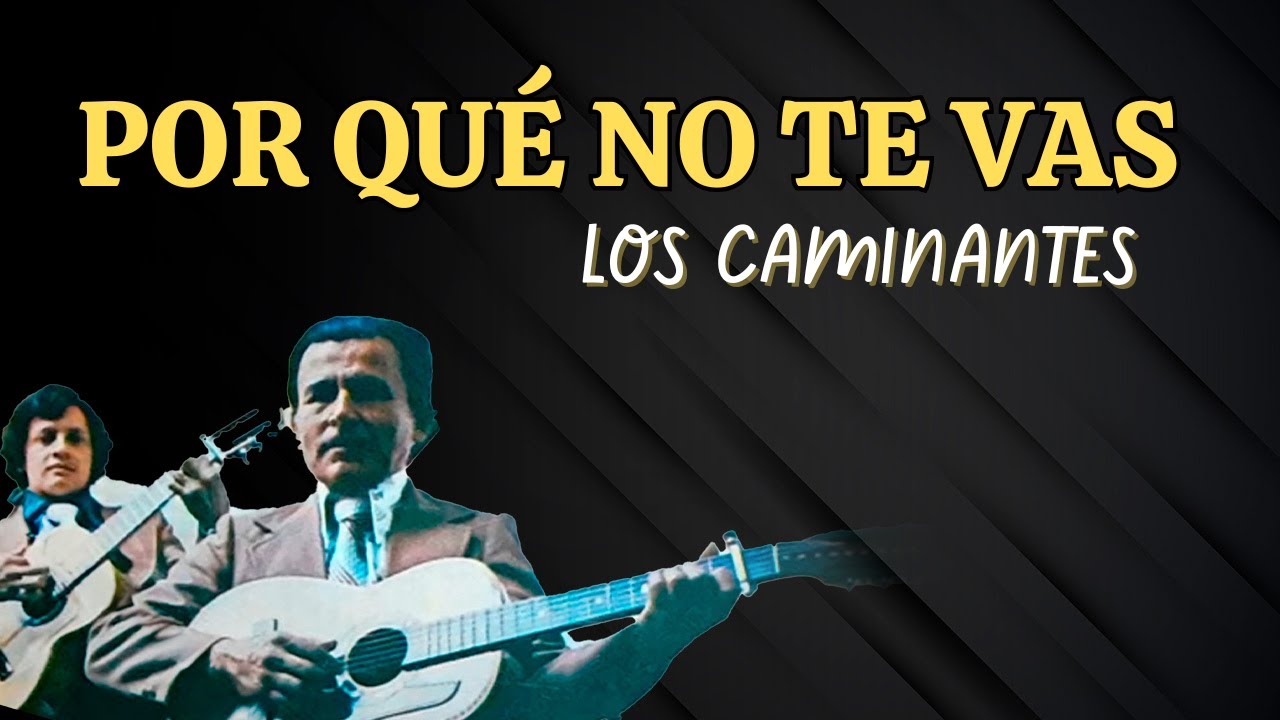 Por Qué No Te Vas - Los Caminantes (Letra Oficial) Música Romántica Colombiana