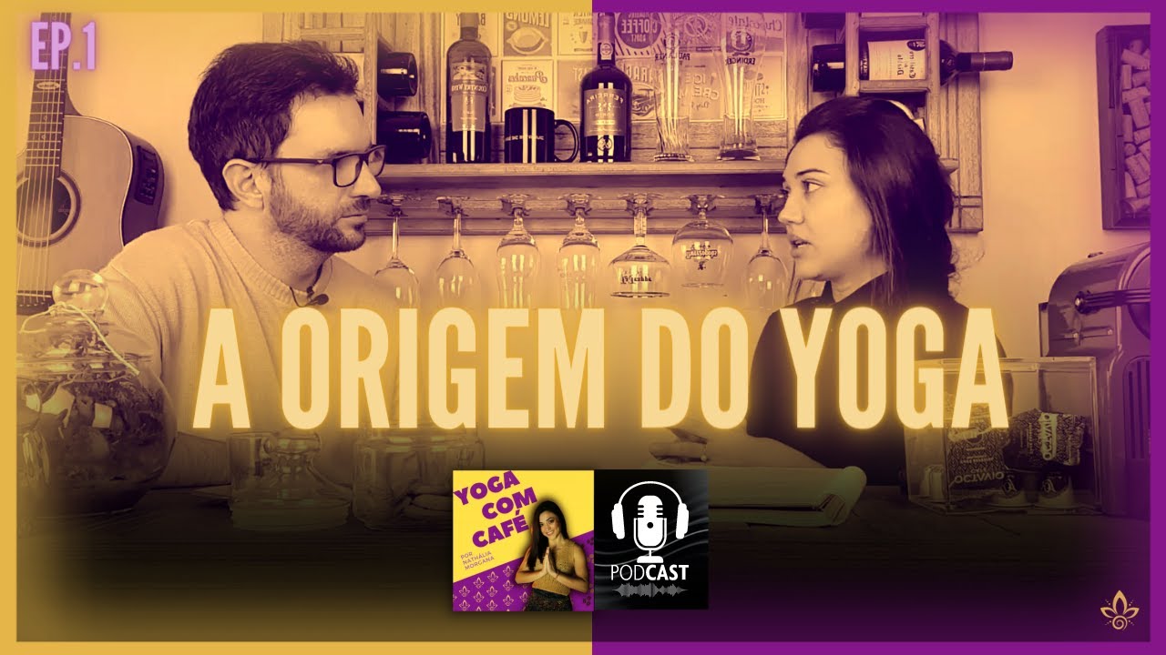 PODCAST | YOGA COM CAFÉ - A Origem do Yoga - Ep.1 | Nathália Morgana