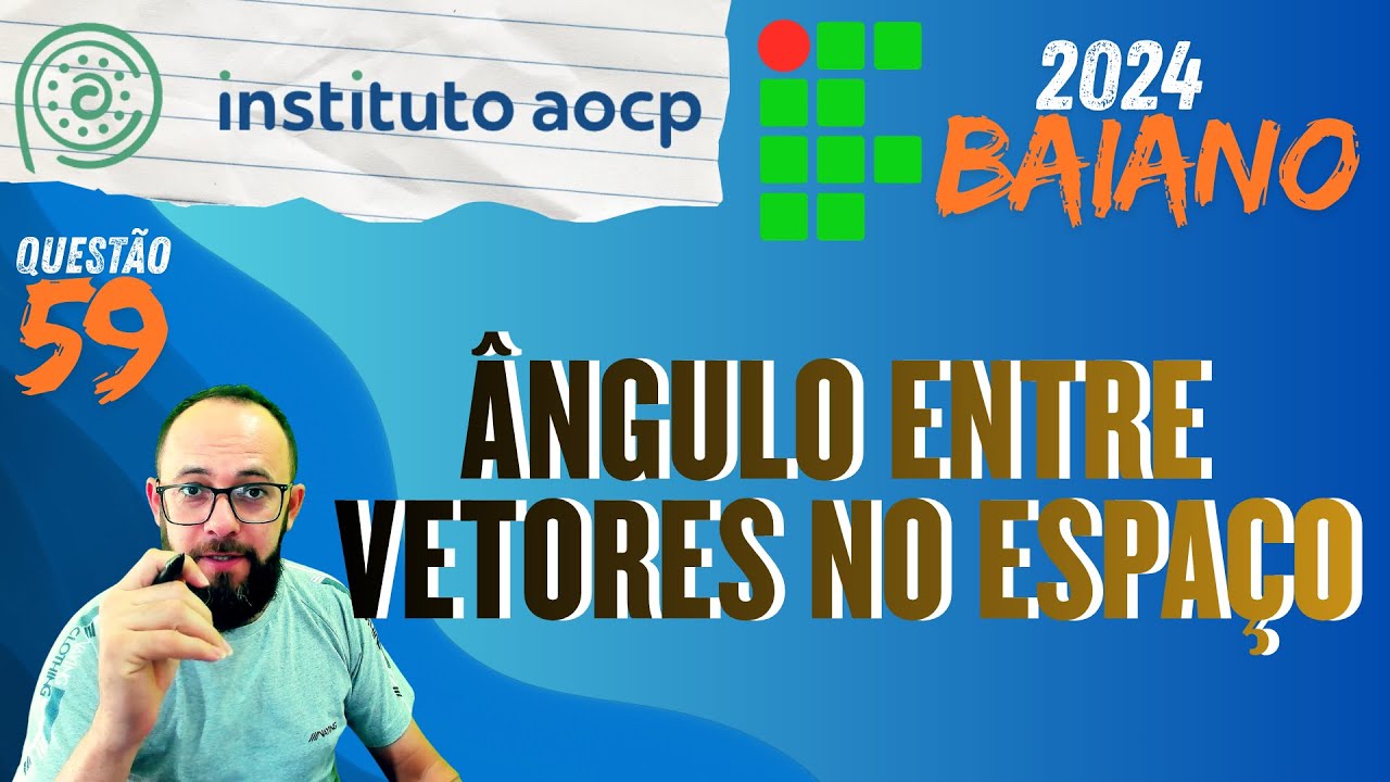 #59 INSTITUTO AOCP - IF BAIANO 2024 - &Acirc;ngulo entre vetores ||  (prof  de matem&aacute;tica)