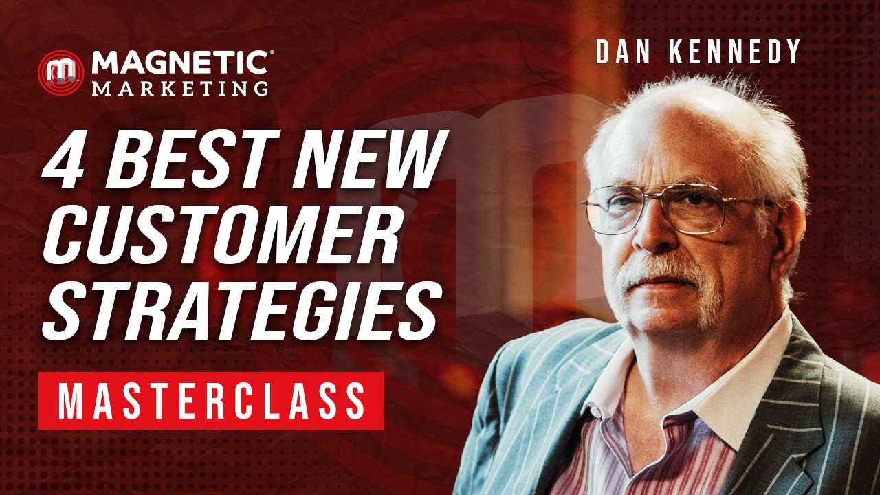4 Best New Customer Strategies Long form Masterclass with Dan Kennedy