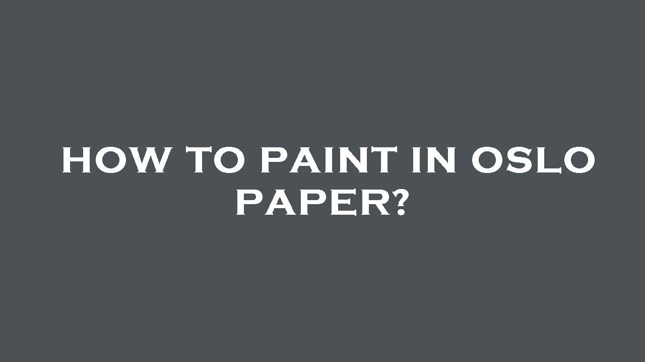 How to paint in oslo paper?