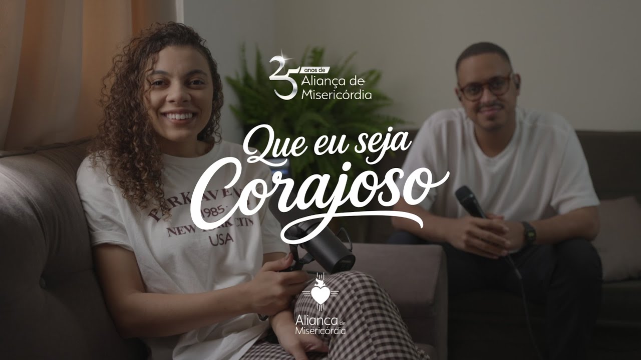 Que Eu Seja Corajoso | 25 Anos da Alian&ccedil;a de Miseric&oacute;rdia