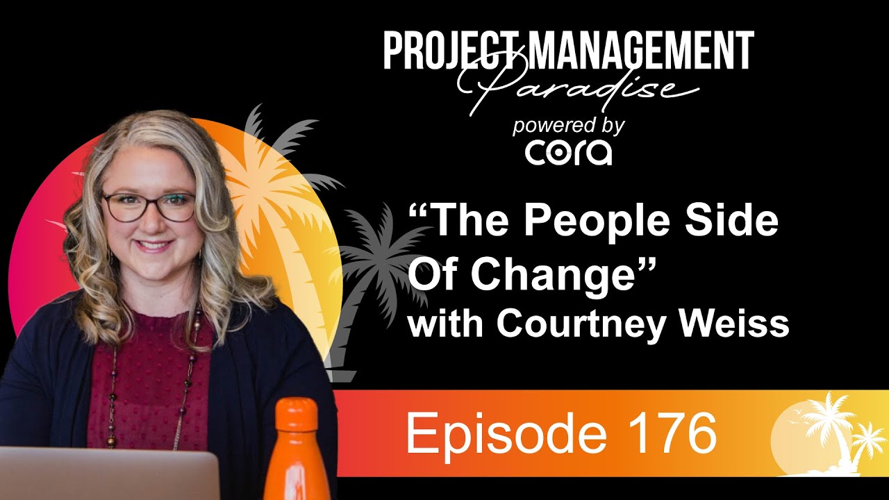 The People Side of Change with Courtney Weiss | Project Management Paradise #175