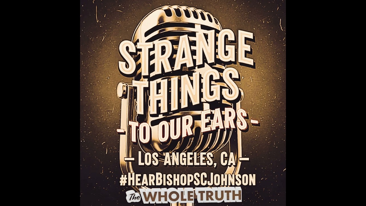 Strange Things To Our Ears - LA | Bishop Sherrod C. Johnson
