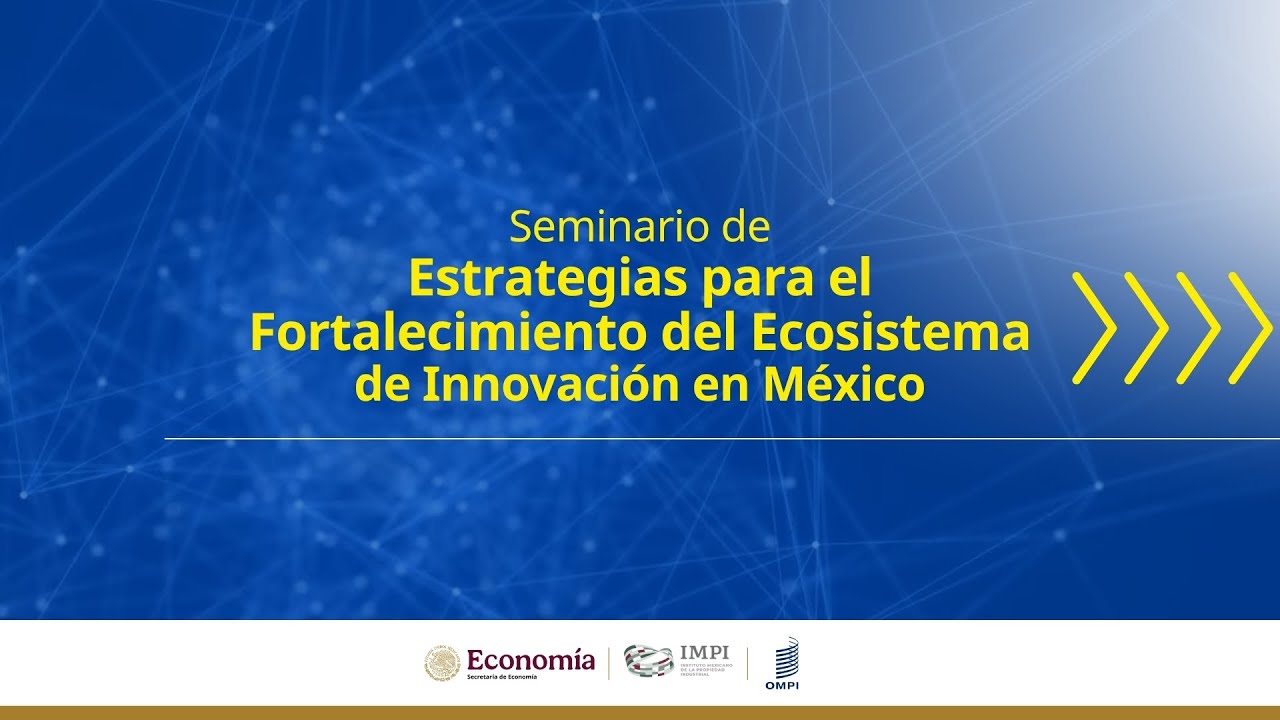 Seminario de Estrategias para el Fortalecimiento del Ecosistema de Innovación en México