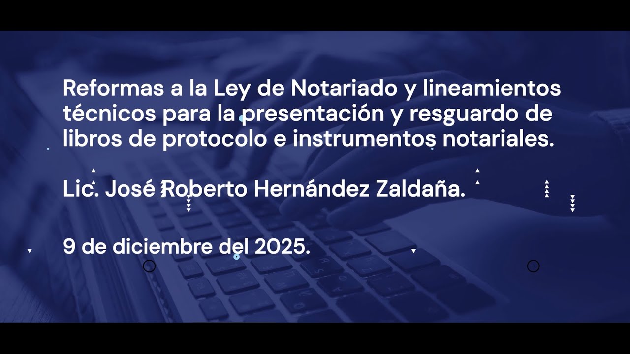 REFORMAS A LA LEY DE NOTARIADO-LINEAMIENTOS PARA LA PRESENTACIÓN Y RESGUARDO DE LIBROS DE PROTOCOLO.