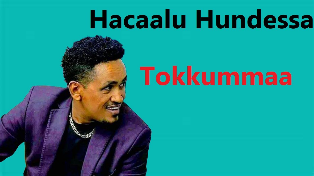 Hacaalu Hundessa Tokkummaa (oromo music)