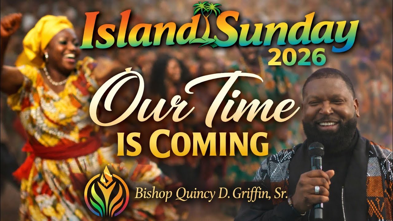 Our Time Is Coming | Island Sunday 26 | Bishop Quincy D. Griffin, Sr. | TheFWPC