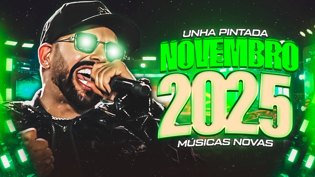 UNHA PINTADA NOVEMBRO 2025 - REPERTÓRIO NOVO -MÚSICAS NOVAS - UNHA PINTADA 2025 ATUALIZADO