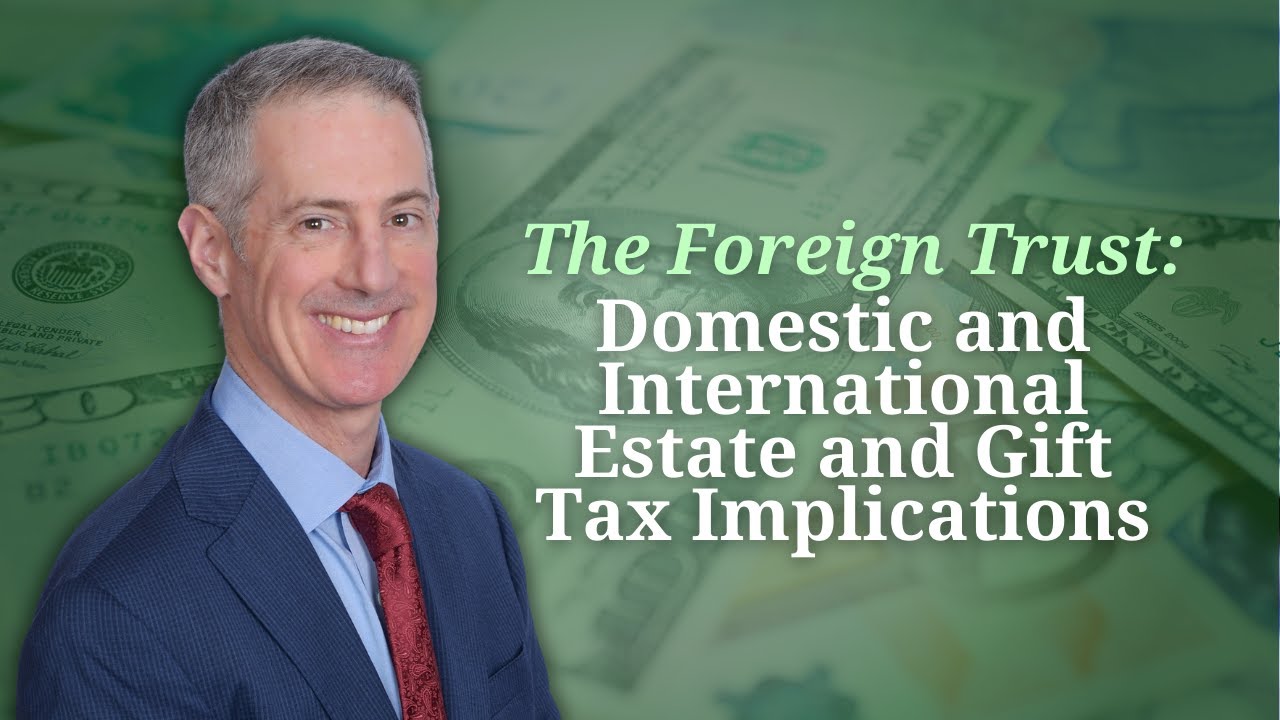 The Foreign Trust:  Domestic and International Estate and Gift Tax Implications