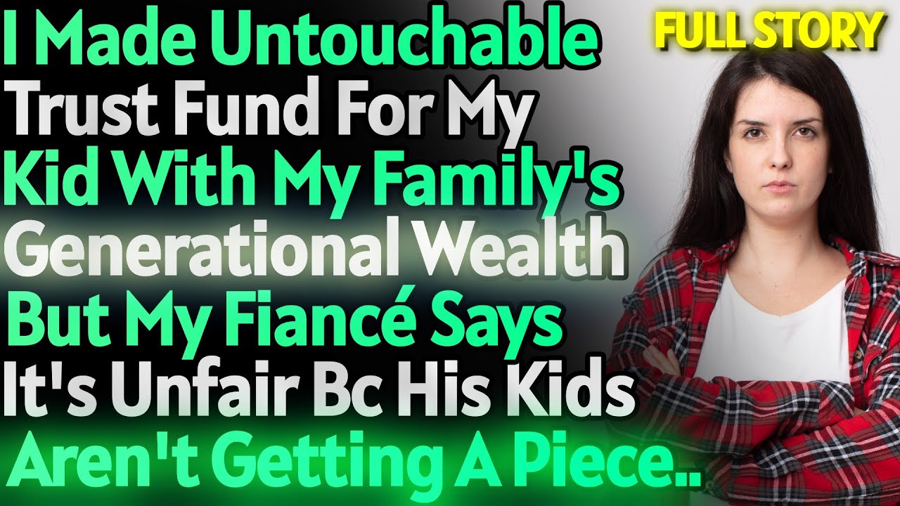 Fiancé is mad I made a trust for my kid with my family's wealth but not for his kids | r/AITAH