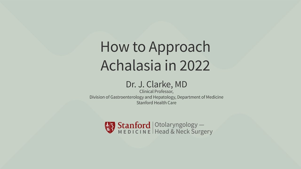 How to Approach Achalasia in 2022.  Dr  J  Clarke, MD