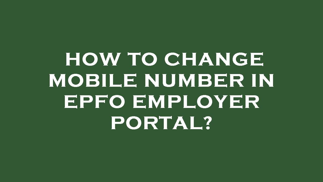How to change mobile number in epfo employer portal?