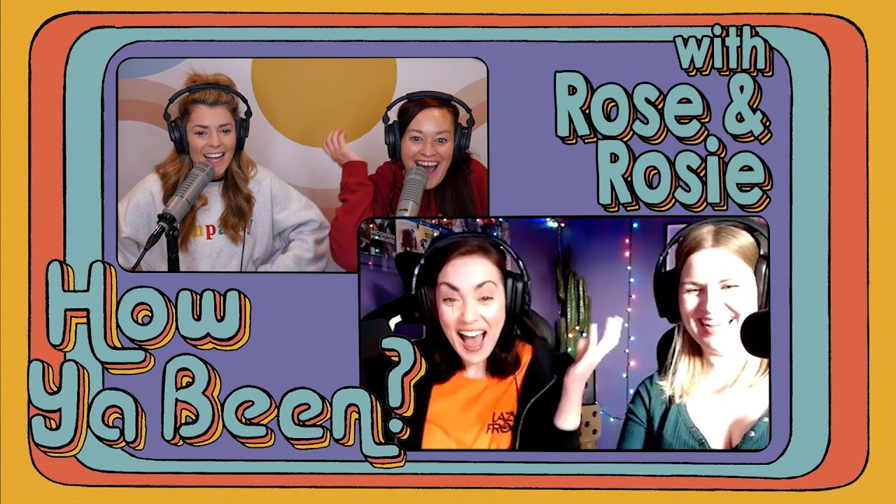 How Ya Been? #8 with Rose & Rosie