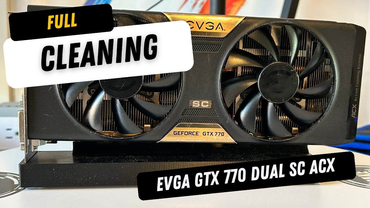 EVGA GTX 770 Dual SC ACX | Full Cleaning