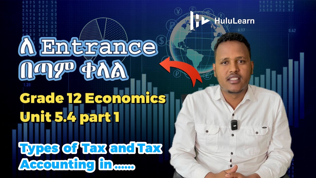 Grade 12 Economics: Unit 5 | 5.4 Part 1 | Types of Tax and Tax Accounting in Ethiopia