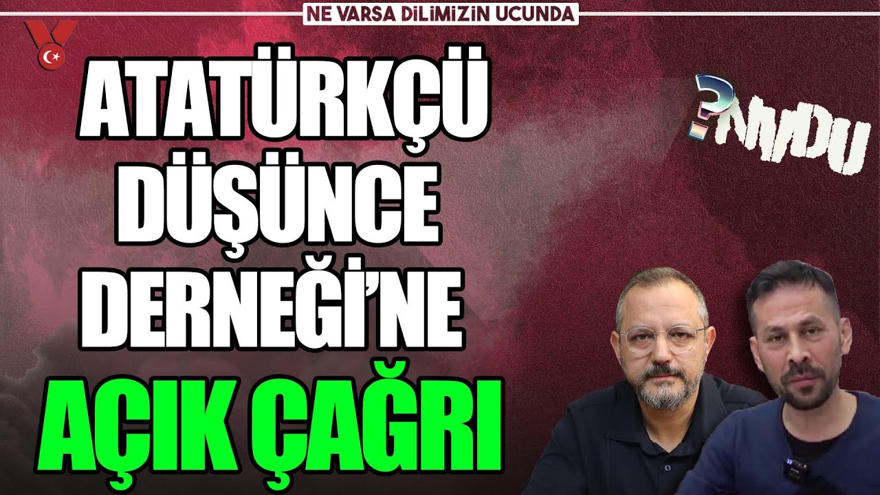 Atat&uuml;rk&ccedil;&uuml; D&uuml;ş&uuml;nce Derneği&rsquo;ne a&ccedil;ık &ccedil;ağrı | Erdem Atay - Serkan &Ouml;z | NVDU