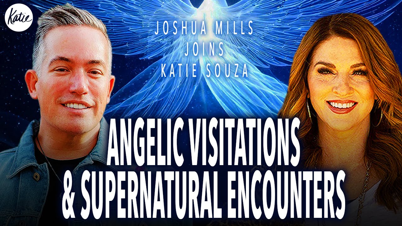 Angelic Visitations & Supernatural Encounters! // Joshua Mills Joins Katie Souza