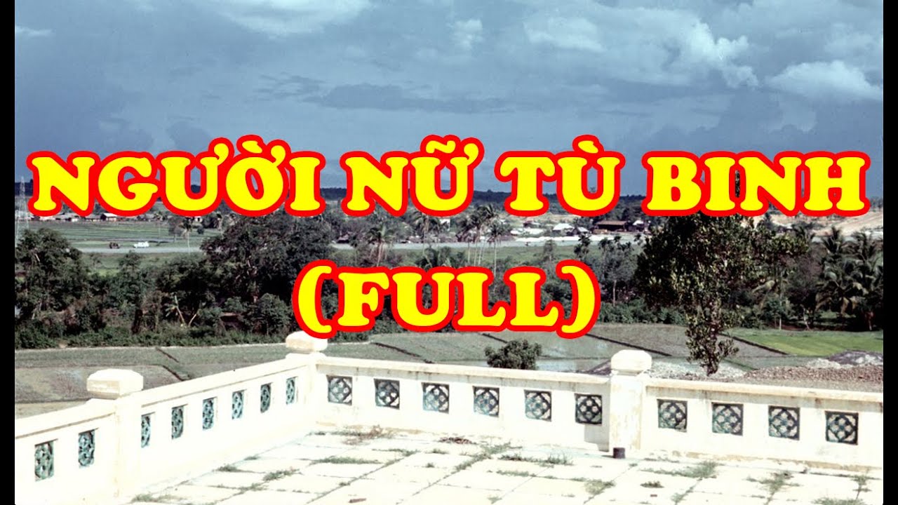 Hồi K&yacute; Miền Nam | Người Nữ T&ugrave; Binh (Full) (Phan Nhật Bắc)