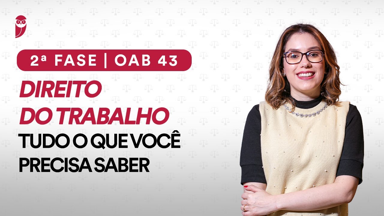 OAB 43 | 2ª Fase em Direito do Trabalho: Tudo o que você precisa saber