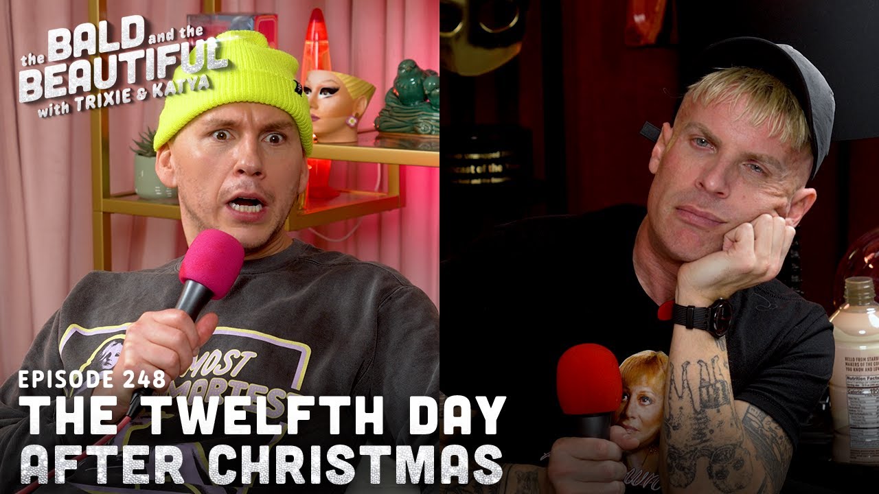 The Twelfth Day After Christmas with Trixie and Katya | The Bald and the Beautiful w/ Trixie & Katya