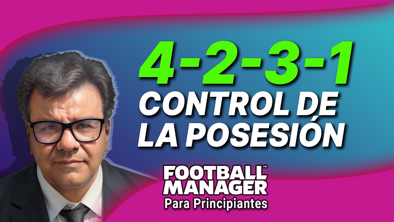 A Fondo: 4-2-3-1 CONTROL DE LA POSESIÓN | FOOTBALL MANAGER 2023