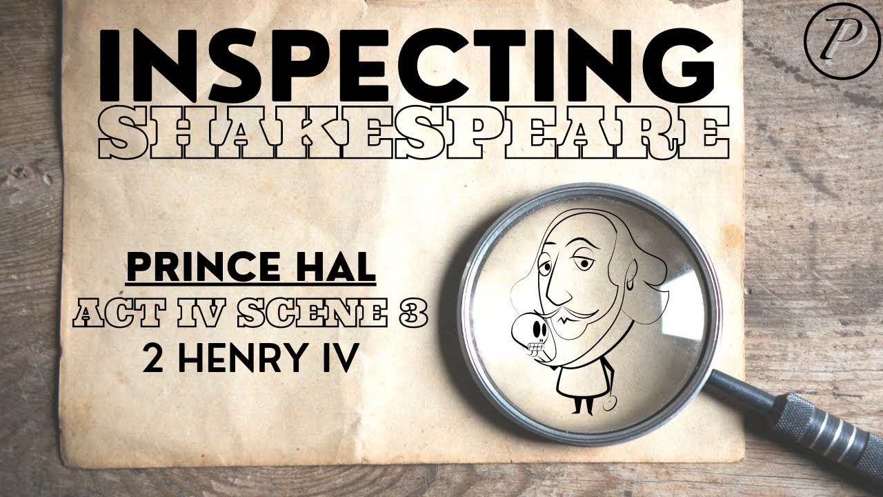 Inspecting Shakespeare: Prince Hal | Act 4 Scene 3 | 