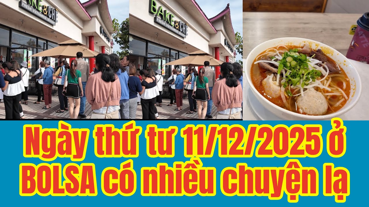 NGÀY THỨ TƯ 11/12/2025 Ở BOLSA LITTLE SAIGON CÓ NHIỀU CHUYỆN LẠ KHÔNG NGỜ 