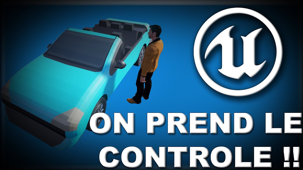 [UE4 TUTO FR] Blueprint - Prendre Contrôle Véhicule